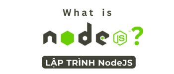 Lập trình NodeJS là gì? Mô tả công việc của lập trình viên NodeJS!