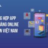 Tổng hợp app bán hàng online uy tín nhất tại Việt Nam